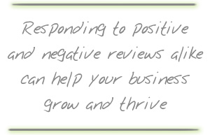 Responding to positive and negative reviews alike can help your business grow and thrive